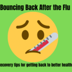Bouncing back from the flu. Recovery tips for respiratory illness.